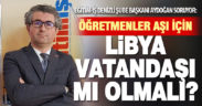 Öğretmenler aşı için Libya vatandaşı mı olmalı?