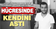 Cezaevinde tek kişilik hücrede kalan 25 yaşındaki genç intihar etti