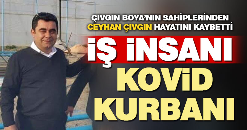 İş insanı Ceyhan Çıvgın, hayatını kaybetti