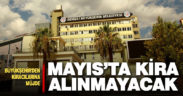 Büyükşehir’den kiracılarına müjde: Mayıs ayında kira alınmayacak