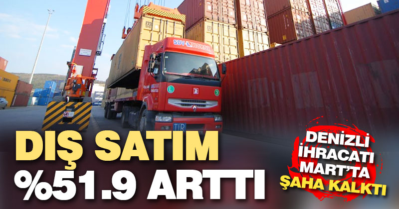 Denizli’nin ihracatı yüzde 51.9 arttı