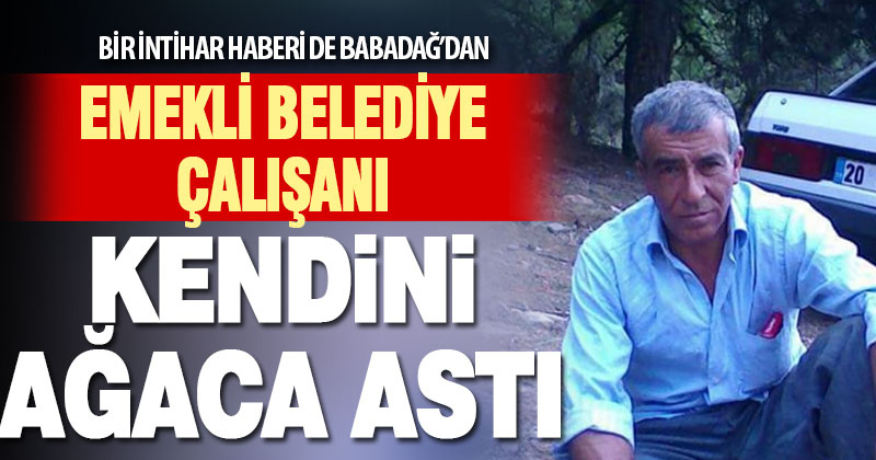 Babadağ’da emekli belediye çalışanı kendini ağaca astı, yaşamına son verdi