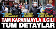 İşte ‘Tam Kapanma’ sürecinin tüm detayları