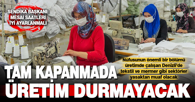 Denizli, tam kapanmada da üretime devam edecek