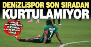 Denizlispor, Süper Lig’de son sıradan kurtulamıyor