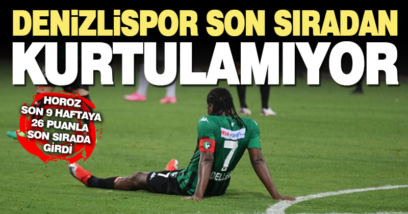 Denizlispor, Süper Lig’de son sıradan kurtulamıyor