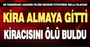 Yalnız yaşayan adam kira almaya gelen ev sahibi tarafından evinde ölü bulundu