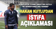 Denizlispor Teknik Direktörü Hakan Kutlu’dan istifa açıklaması