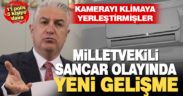Sancar’a santaj olayında yeni gelişme: kamerayı klimaya yerleştirmişler