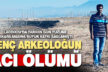 Laodikya’da tarihi gün yüzüne çıkaran arkeolog kalp krizinden öldü