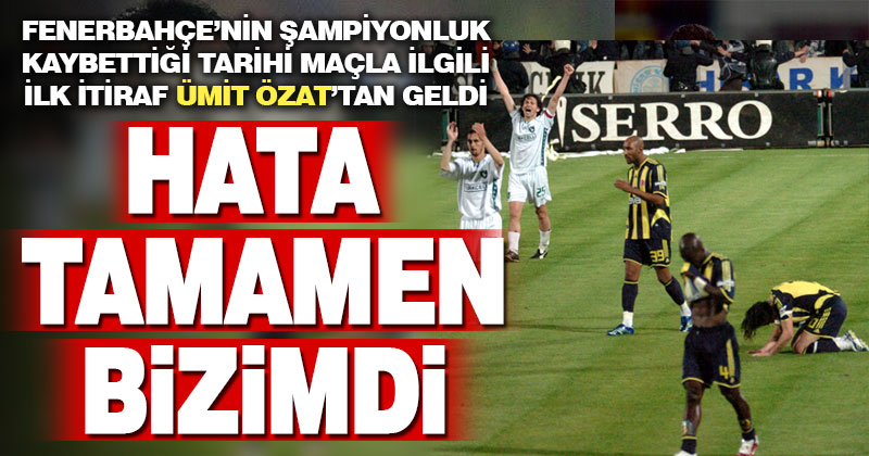 2006 yılında oynanan tarihi maçla ilgili Fenerbahçe’den ilk itiraf