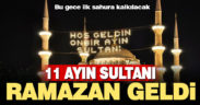 Bu gece ilk sahura kalkıp, oruca niyet edilecek