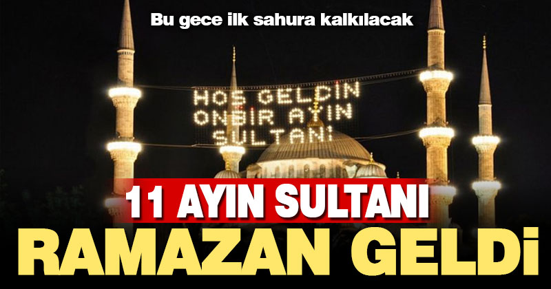Bu gece ilk sahura kalkıp, oruca niyet edilecek