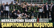 Merkezefendi Basket şampiyonluğa koşuyor