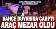 Bahçe duvarına çarpan aracın sürücüsü öldü, bir kişi yaralandı