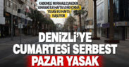 Denizli’de normalleşme sonrası ilk hafta sonu sokağa çıkma yasağı Pazar günü uygulanacak
