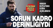 Hakan Kutlu’dan istifa sonrası açıklama: Sorun kadro derinliğiydi