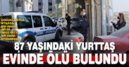 Yaşlı adam evinde ölü bulundu
