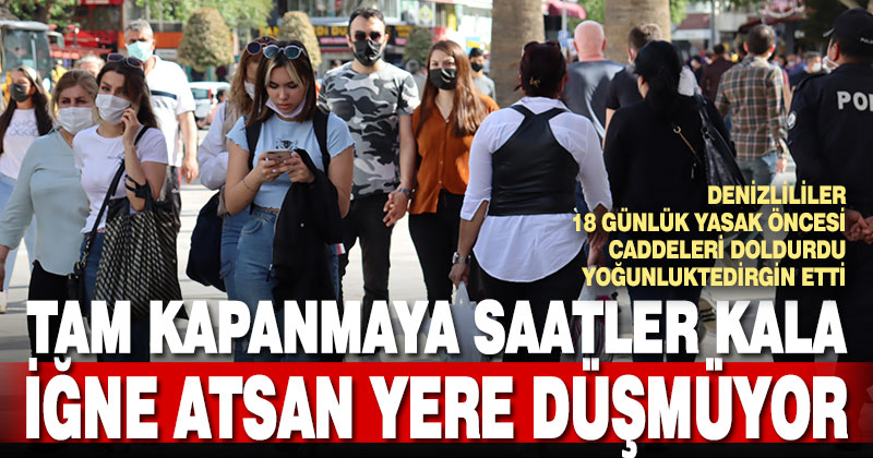 Tam kapanma öncesi Denizli’de yoğunluk