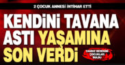 2 çocuk annesi kadın kendini asarak yaşamına son verdi