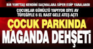Şehir magandası parktaki çocuklara ateş açtı, kendini siper eden bir yurttaş yaralandı