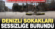 Denizli sokakları yine sessizliğe büründü