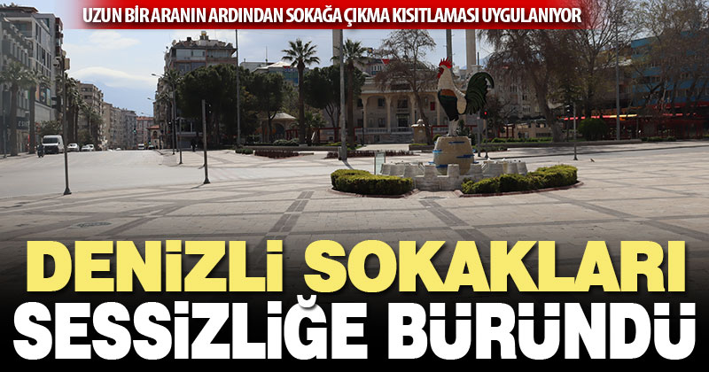 Denizli sokakları yine sessizliğe büründü