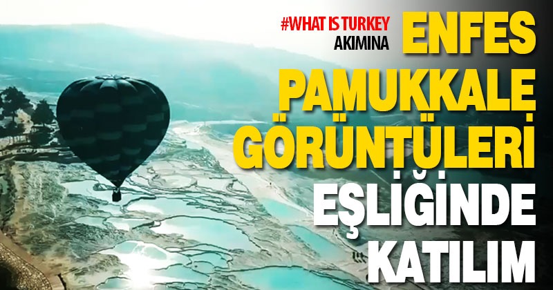 #WhatisTurkey akımına Pamukkale manzarası ile destek