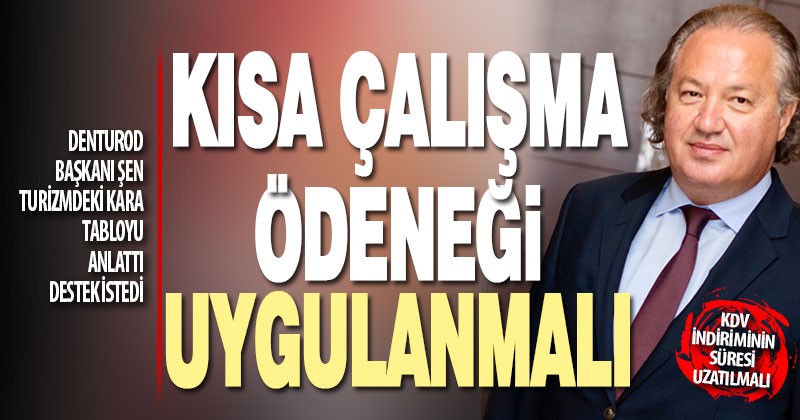 DENTUROD Başkanı Şen turizmdeki kara tabloyu anlattı, destek istedi