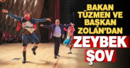 Bakan Tüzmen ve Başkan Zolan’dan zeybek şov