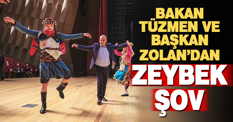 Bakan Tüzmen ve Başkan Zolan’dan zeybek şov