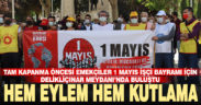 Tam kapanma nedeniyle 1 Mayıs İşçi Bayramı erken kutlandı