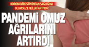 “PANDEMİ OMUZ AĞRILARINI DAHA ÇOK ARTIRDI”