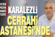 Prof. Dr. Karalezli Cerrahi Hastanesi’nde göreve başladı