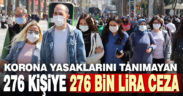 Korona yasaklarını tanımayan 276 kişiye ceza