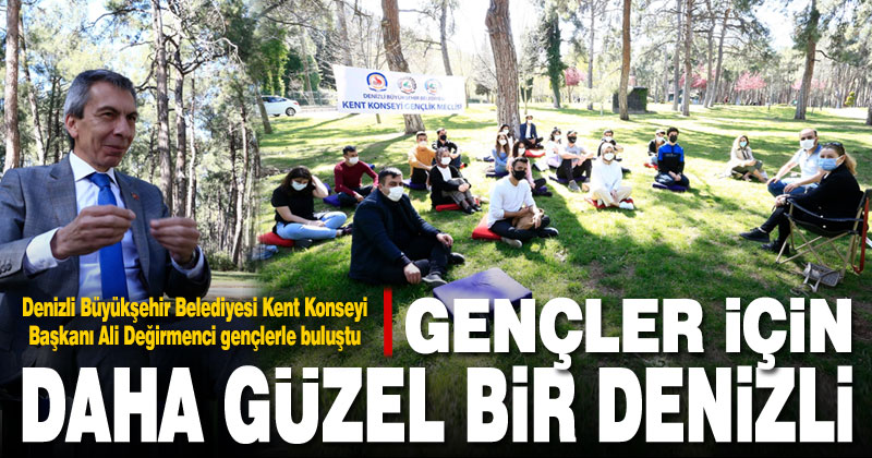 Kent Konseyi Başkanı Değirmenci: Gençler için daha iyi bir Denizli gayretindeyiz