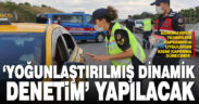 Kısmi kapanma sürecinde ‘yoğunlaştırılmış dinamik denetim’ uygulanacak