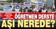Eğitim-İş eşlem yaptı, “Öğretmen derste, aşı nerede?” diye sordu
