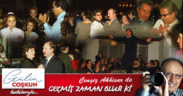 GEÇMİŞ ZAMAN OLUR Kİ