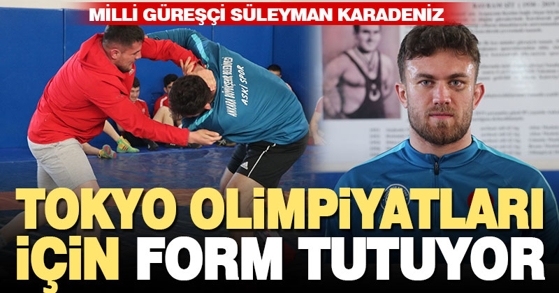 Milli güreşçi Süleyman Karadeniz, Tokyo Olimpiyatları için form tutuyor