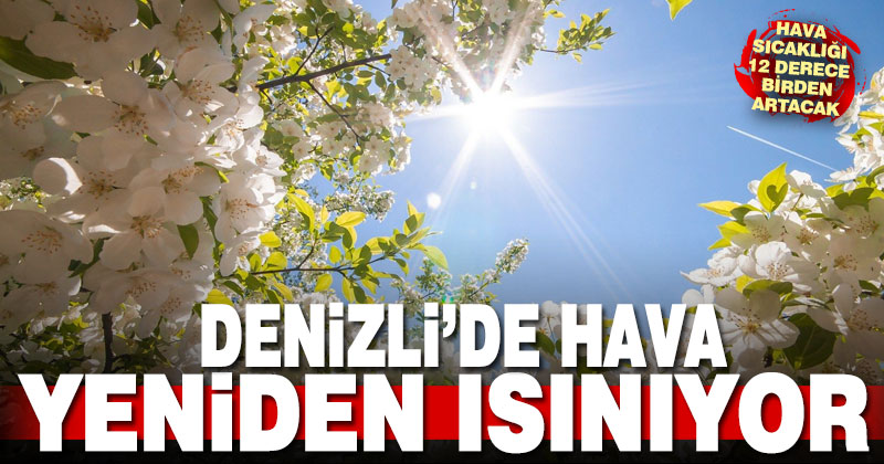 Denizli’de hava yeniden ısınıyor