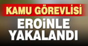 Sarayköy’de kamu görevlisi eroinle yakalandı