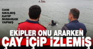 Ekipler su altında onu ararken, o çay içip çalışmaları izlemiş