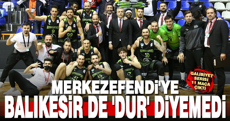 Merkezefendi’ye Balıkesir de ‘Dur’ diyemedi