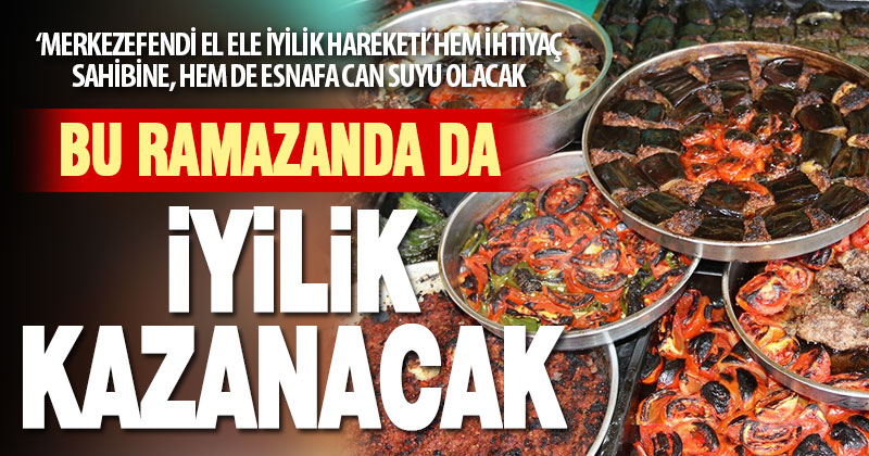 Merkezefendi’de bu ramazanda da iyilik kazanacak