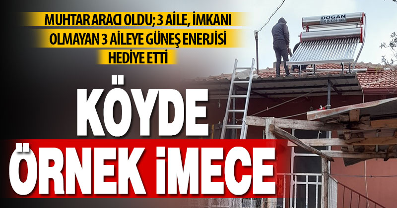 Köy, imeceyle imkanı olmayan 2 eve güneş enerjisi sistemi kazandırdı