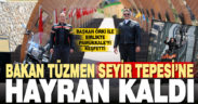 Bakan Tüzmen Seyir Tepesi’ne hayran kaldı