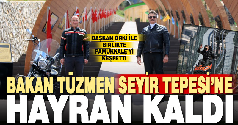 Bakan Tüzmen Seyir Tepesi’ne hayran kaldı