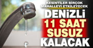 Denizli’nin 9 mahallesi 11 saat susuz kalacak