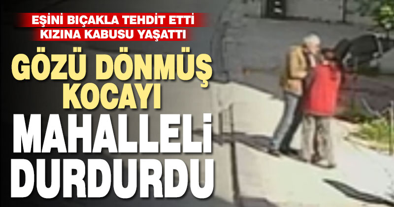 Boşanma aşamasındaki eşini kızının yanında bıçakla tehdit eden şüpheli gözaltına alındı